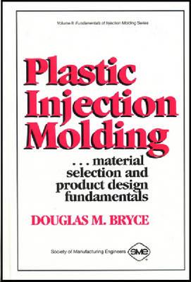 Plastic Injection Molding: Product Design & Material Selection Fundamentals (Vol II: Fundamentals of Injection Molding) (Fundamentals of injection molding series)