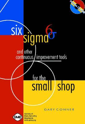 Image for Six Sigma and Other Continuous Improvement Tools for the Small Shop