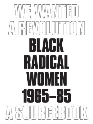We Wanted a Revolution: Black Radical Women, 196585: A Sourcebook (DUKE UNIVERSITY)