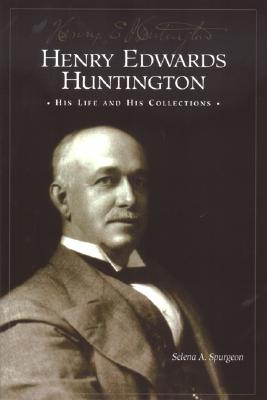 Henry Edwards Huntington: His Life and Collections: A Docent Guide