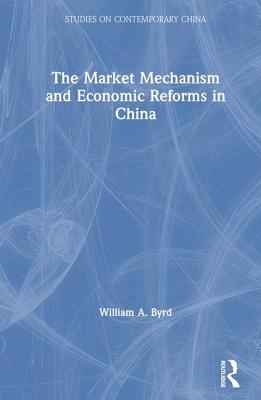 The Market Mechanism and Economic Reforms in China (Studies on Contemporary China)
