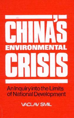 China's Environmental Crisis: An Enquiry into the Limits of National Development: An Enquiry into the Limits of National Development