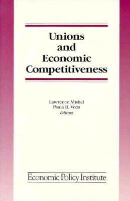 Unions and Economic Competitiveness (Economic Policy Institute Series Anthology)