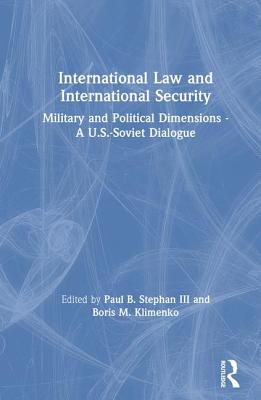 International Law and International Security: Military and Political Dimensions - A U.S.-Soviet Dialogue (Us-Post-Soviet Dialogues S)