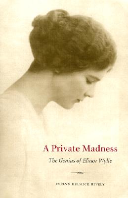 Image for A Private Madness: The Genius of Elinor Wylie A Private Madness: The Genius of Elinor Wylie