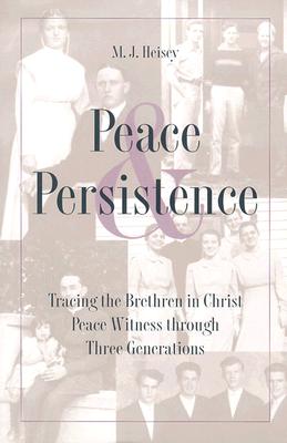 Peace and Persistence: Tracing the Brethren in Christ Peace Witness Through Three Generations