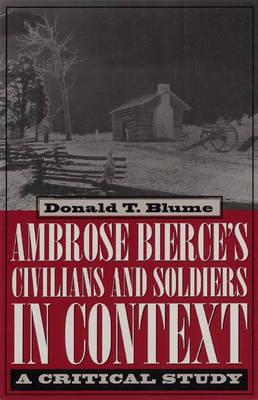 Image for Ambrose Bierce's Civilians and Soldiers in Context: A Critical Study Ambrose Bierce's Civilians and Soldiers in Context: A Critical Study