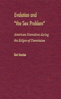 Evolution and 'the Sex Problem': American Narratives during the Eclipse of Darwinism
