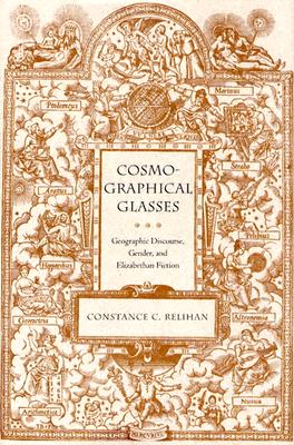 Cosmographical Glasses: Geographic Discouse, Gender, and Elizabethan Fiction