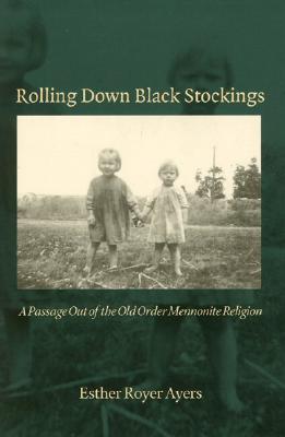 Image for Rolling Down Black Stockings : A Passage Out Of The Old Order Mennonite Religion