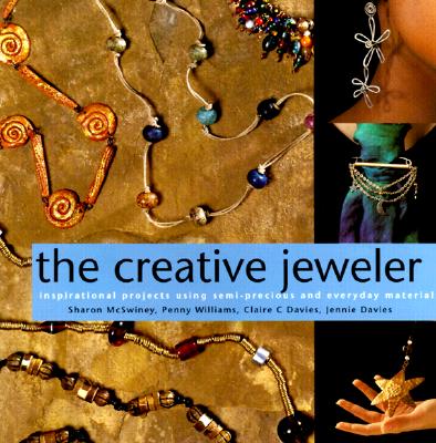 Image for The Creative Jeweler: Inspirational Projects Using Semi-Precious and Everyday Materials (Jewelry Crafts)
