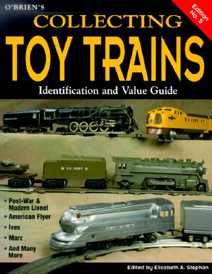 O'BRIEN'S COLLECTING TOY TRAINS: IDENTIFICATION AND VALUE GUIDE