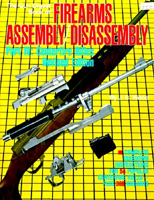 The Gun Digest Book of Firearms Assembly/Disassembly: Part IV : Centerfire Rifles Revised Edition