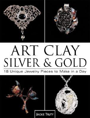 Image for Art Clay Silver & Gold: 18 Unique Jewelry Pieces to Make in a Day