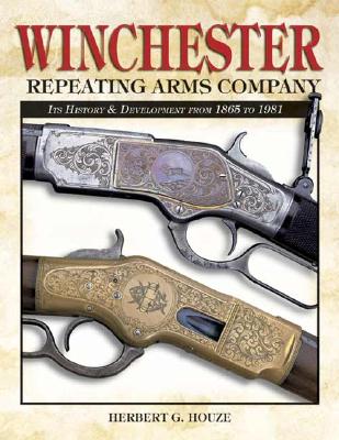 Image for Winchester Repeating Arms Company: Its History & Development from 1865 to 1981 Winchester Repeating Arms Company: Its History & Development from 1865 to 1981