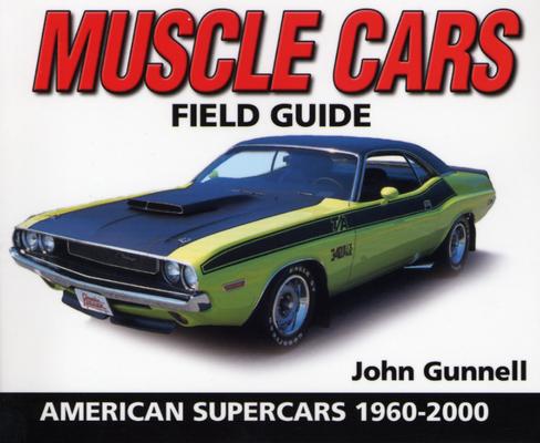 Muscle Cars Field Guide: American Supercars 1960-2000 (Warman's Field Guide)