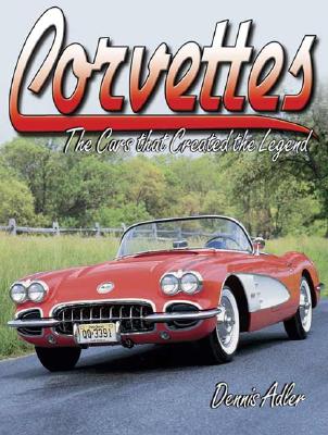 Corvettes - The Cars that Created the Legend