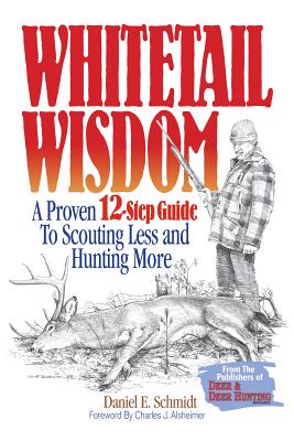 Image for Whitetail Wisdom: A Proven 12-Step Guide to Scouting Less and Hunting More Whitetail Wisdom: A Proven 12-Step Guide to Scouting Less and Hunting More
