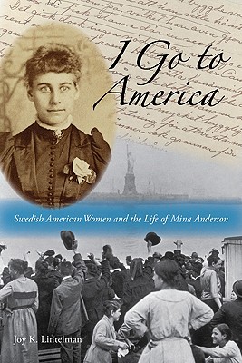 Image for I Go to America: Swedish American Women and the Life of Mina Anderson I Go to America: Swedish American Women and the Life of Mina Anderson