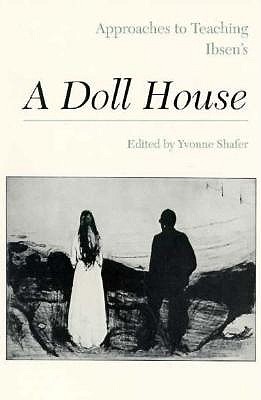 Approaches to Teaching Ibsen's A Doll House (Approaches to Teaching World Literature)