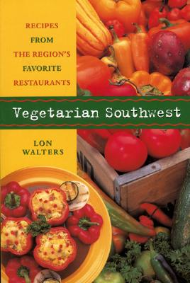 Image for Vegetarian Southwest: Recipes from the Region's Favorite Restaurants (Cookbooks and Restaurant Guides)
