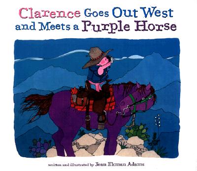 Image for Clarence Goes Out West & Meets a Purple Horse Clarence Goes Out West & Meets a Purple Horse