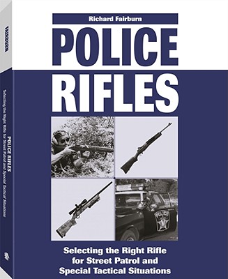 Image for Police Rifles: Selecting the Right Rifle for Street Patrol and Special Tactical Situations