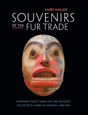 Souvenirs of the Fur Trade: Northwest Coast Indian Art and Artifacts Collected by American Mariners 1788-1844