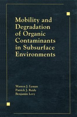 Image for Mobility and Degradation of Organic Contaminants in Subsurface Environments Mobility and Degradation of Organic Contaminants in Subsurface Environments