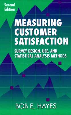 Measuring Customer Satisfaction: Survey Design, Use, and Statistical Analysis Methods