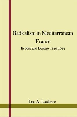 Radicalism in Mediterranean France: Its Rise & Decline.