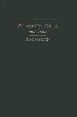 Primordiality, Science, and Value (SUNY Series in Philosophy)