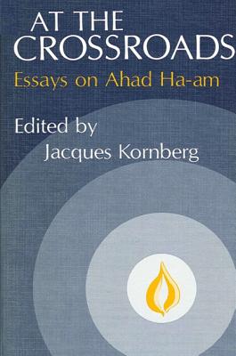 At the Crossroads: Essays on Ahad Ha-am