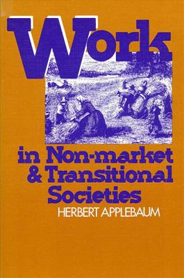Work in Non-Market and Transitional Societies (SUNY series in the Anthropology of Work)