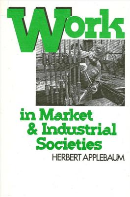 Work in Market and Industrial Societies (SUNY series in the Anthropology of Work)