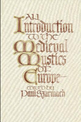 An Introduction to the Medieval Mystics of Europe: 14 Original Essays Szarmach, Paul E.