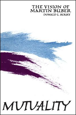 Mutuality: The Vision of Martin Bauber (SUNY Series in Philosophy)