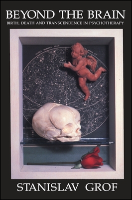 Beyond the Brain: Birth, Death, and Transcendence in Psychology (Transpersonal Humanist Psychol)