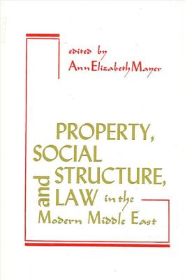 Image for Property, Social Structure, and Law in the Modern Middle East (SUNY series in Near Eastern Studies)