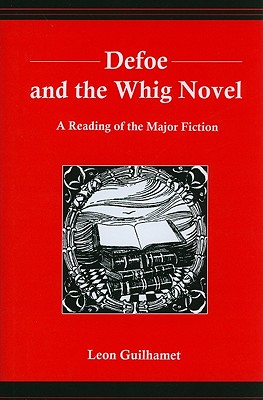 Image for Defoe and the Whig Novel: A Reading of the Major Fiction