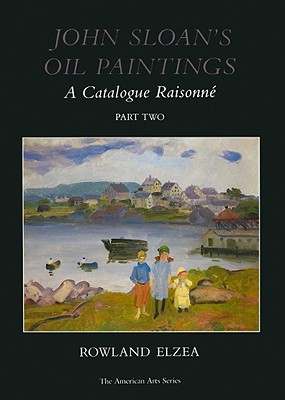 John Sloan's Oil Paintings: A Catalogue Raisonne, Part Two