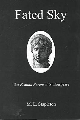 Fated Sky: The Femina Furens in Shakespeare