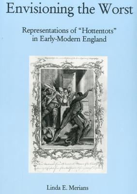 Envisioning The Worst: Representations of Hottentots in Early-Modern England