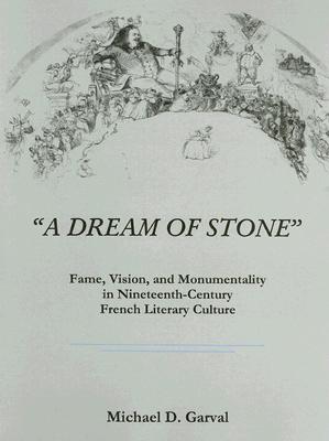 A Dream of Stone: Fame, Vision, and Monumentality in Nineteenth-century French Literary Culture