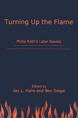 Turning Up The Flame: Philip Roth's Later Novels