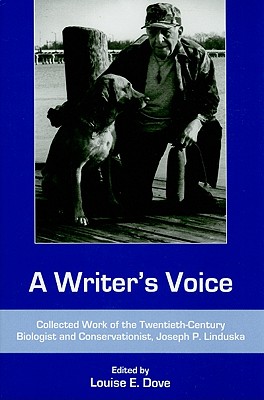 A Writer's Voice: Collected Work of the Twentieth-century Biologist and Conservationist, Joseph P. Linduska (Cultural Studies of Delaware and the Eastern Shore)