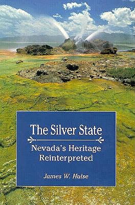 The Silver State: Nevada's Heritage Reinterpreted (Nevada Studies in History and Political Science)