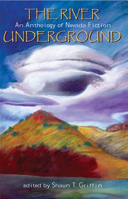 The River Underground: An Anthologyof Nevada Fiction (Western Literature and Fiction Series)