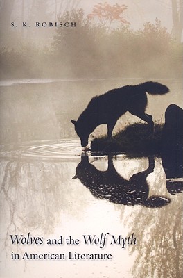 Image for Wolves and the Wolf Myth in American Literature Wolves and the Wolf Myth in American Literature