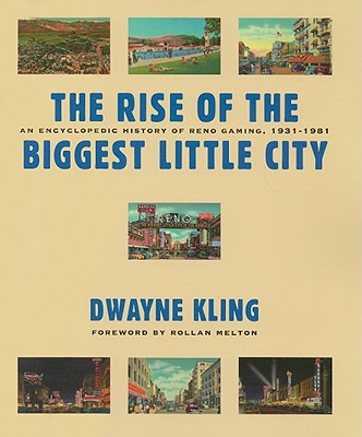 The Rise Of The Biggest Little City: An Encyclopedic History Of Reno Gaming, 1931-1981 (Gambling Studies Series)
